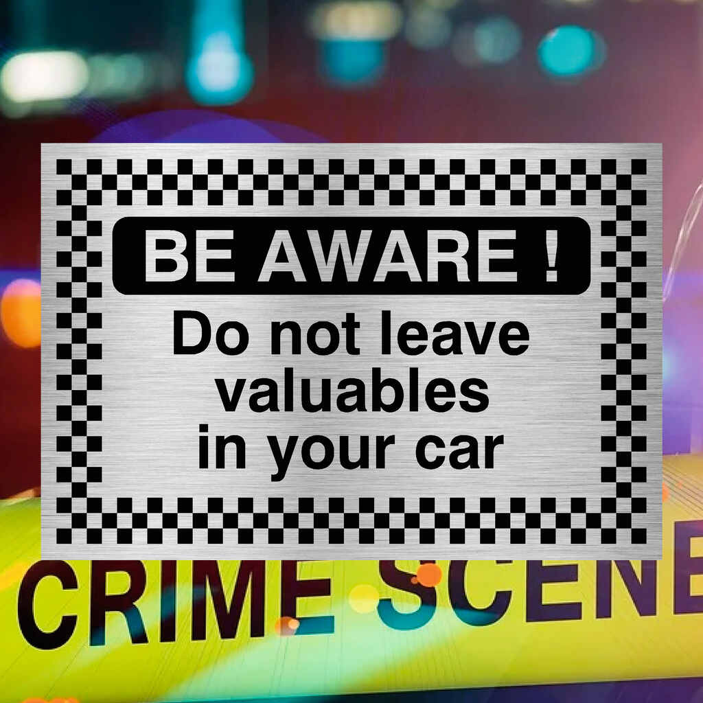Be Aware Do Not Leave Valuables In Your Car Sign Brushed Silver - The Sign Shed