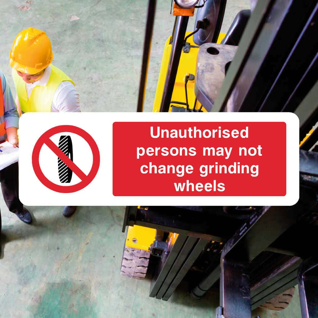 Unauthorised Persons May Not Change Grinding Wheels Sign - The Sign Shed