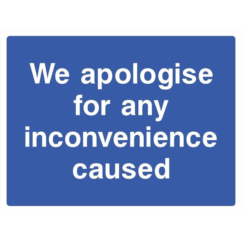 Apologise For Inconvenience Caused Sign - The Sign Shed
