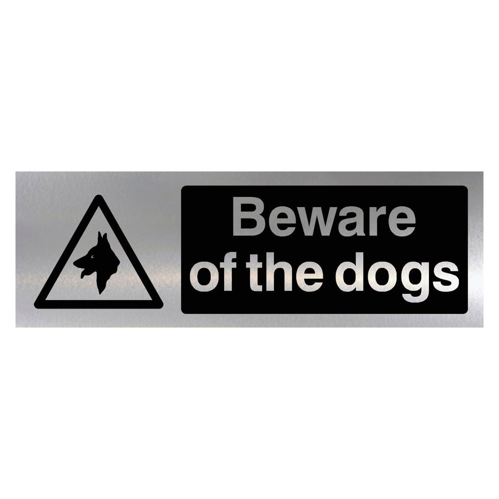 Beware Of The Dogs Brushed Silver Sign - The Sign Shed