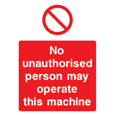 No Unauthorised Person May Operate This Machine Sign - The Sign Shed