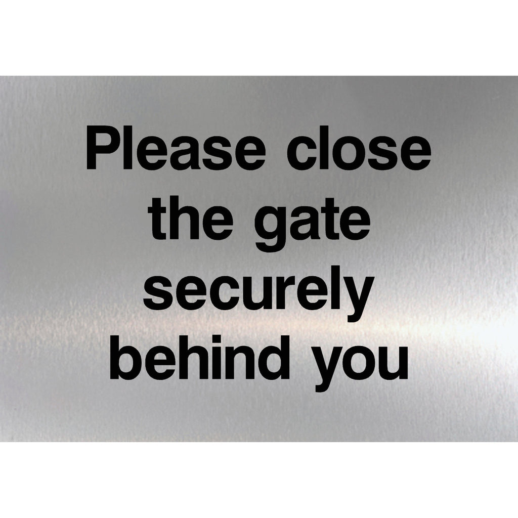 Please Close The Gate Behind You Sign in Brushed Silver - The Sign Shed