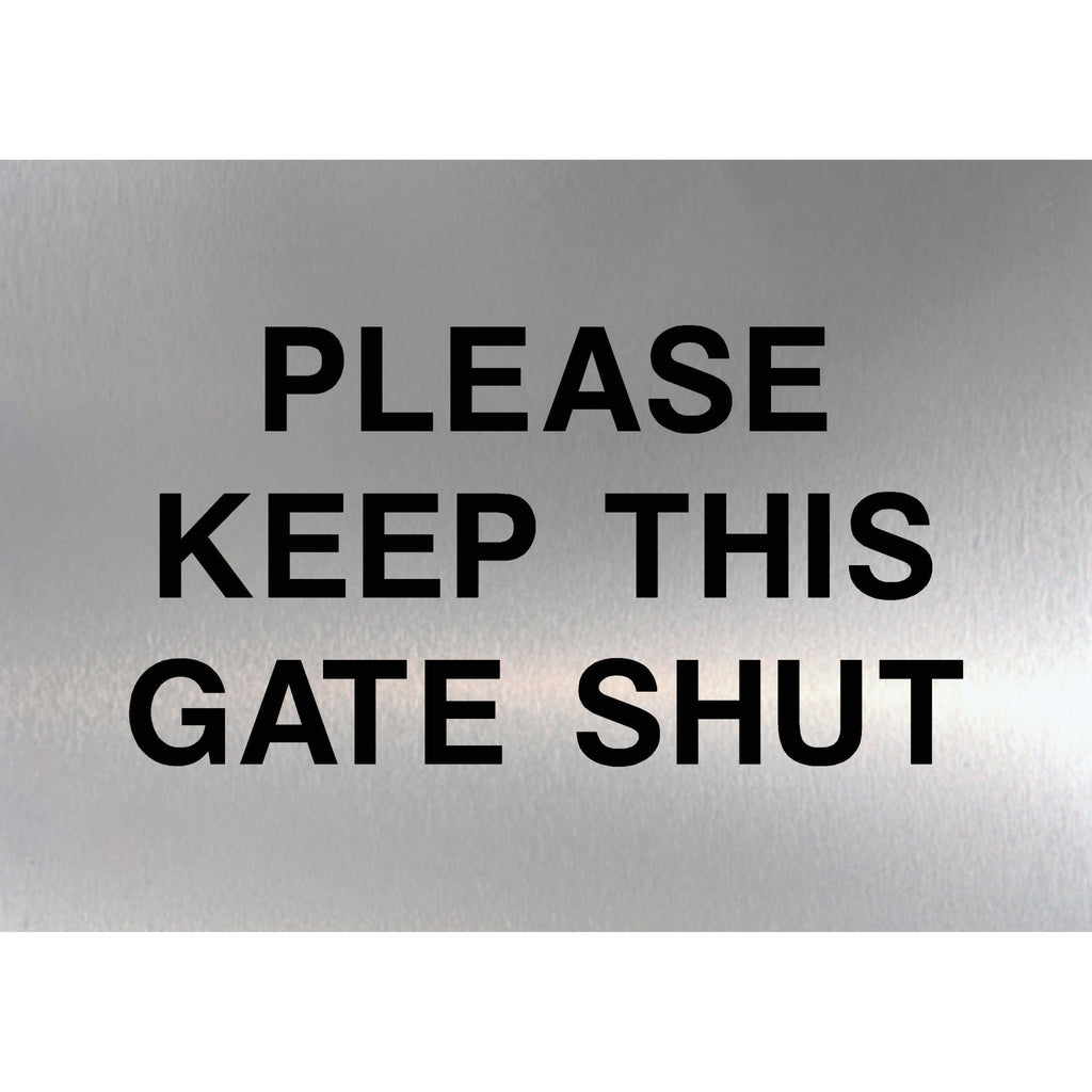 Please Keep This Gate Shut Sign in Brushed Silver - The Sign Shed