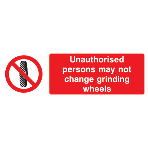 Unauthorised Persons May Not Change Grinding Wheels Sign - The Sign Shed