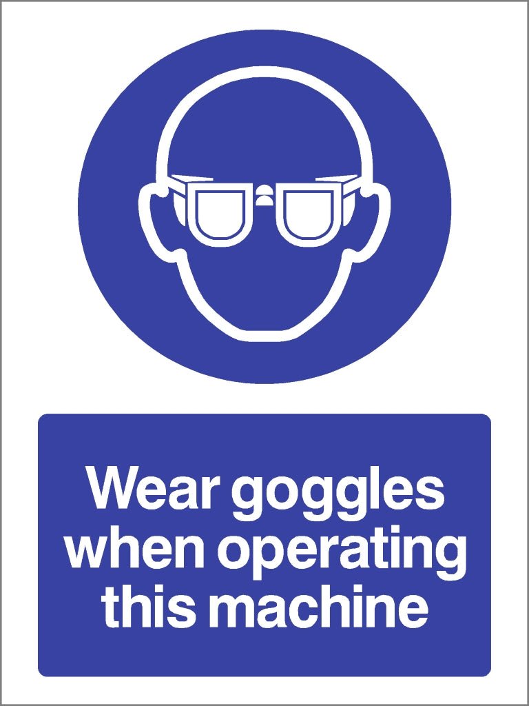 Wear Goggles When Operating This Machine Sign - The Sign Shed